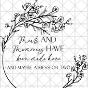 Meals and Memories Have Been Made Here (And Maybe a Mess or Two) Digital File - Stephanie's Creations